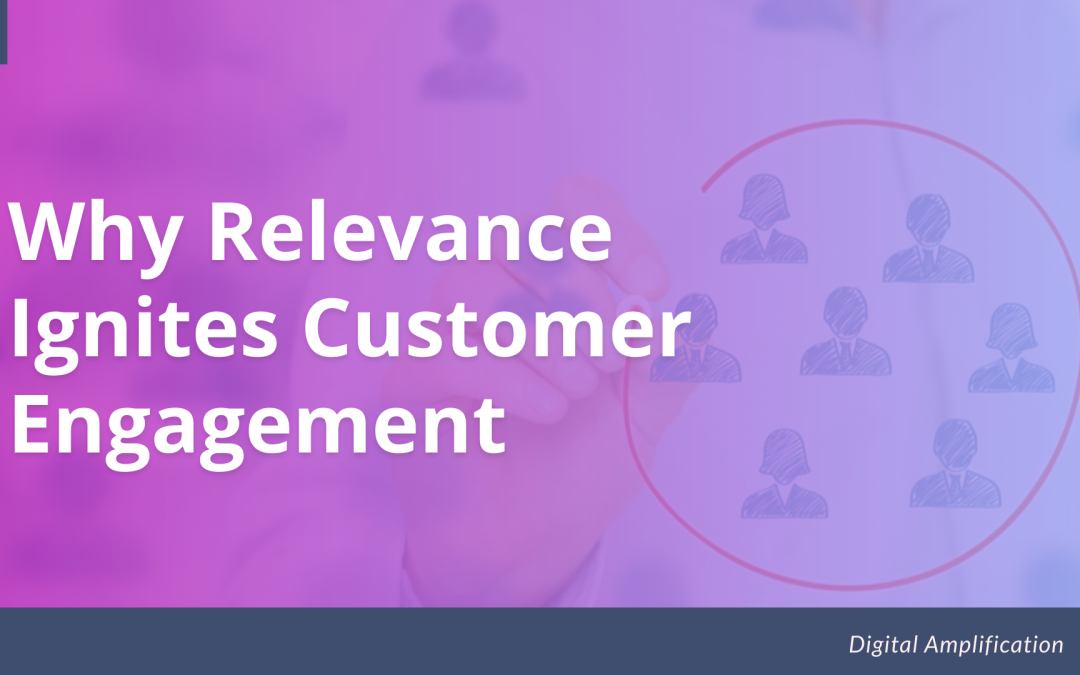 Why Relevance Ignites Customer Enagagement